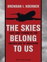 Skies Belong to Us - KOERNER,  Brendan I. - 9781452643205