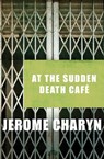 At the Sudden Death Café - Jerome Charyn - 9781453266984