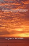 Under the Shadow of the Rising Sun - HERNANDEZ,  Jose M.; - 9781453647622