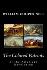 The Colored Patriots of the American Revolution - NELL,  William Cooper - 9781453687420
