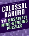 Colossal Kakuro: 72 Massively Mind-Bending Puzzles - Conceptis Puzzles - 9781454935391