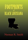 Footprints of Black Louisiana - SMITH,  Norman R - 9781456826314