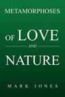 Metamorphoses of Love and Nature - JONES,  Mark - 9781456828127