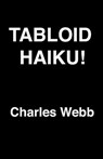Tabloid Haiku! - Charles Webb - 9781458183781