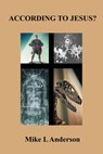 According to Jesus? - Mike L Anderson - 9781458186591