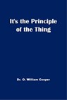 It's The Principle of the Thing - O. William Cooper - 9781458191816