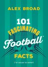 101 Fascinating Football Facts - Alex Broad - 9781459756854
