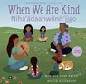 When We Are Kind / Nihá'ádaahwiinít'íigo - Monique Gray Smith - 9781459827530