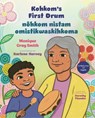 Kohkom's First Drum / Nôhkom Nistam Omistikwaskihkoma - Monique Gray Smith - 9781459845831