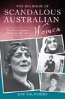 The Big Book of Scandalous Australian Women - Kay Saunders - 9781460700938