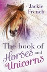The Book of Horses and Unicorns - Jackie French - 9781460750131