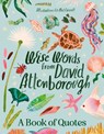 Wise Words From David Attenborough: Smart and inspiring life advice from an environmental icon, beloved author & the voice of natural history documentaries like Planet Earth, Life & The Blue Planet - Harper by Design - 9781460763360