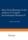 Short-Term Bioassays in the Analysis of Complex Environmental Mixtures IV - Michael Waters - 9781461578512