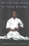 The Life and Death of Yukio Mishima - Henry Scott Stokes - 9781461624226