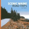 Scenic Maine Road Trips - Dan Tobyne - 9781461745235