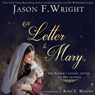 A Letter to Mary: The Savior's Loving Letter to His Mother - Jason F. Wright - 9781462119431