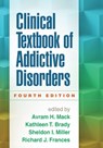Clinical Textbook of Addictive Disorders - Avram H. Mack ; Kathleen T. Brady ; Sheldon I. Miller - 9781462521685