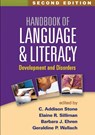 Handbook of Language and Literacy - C. Addison Stone ; Elaine R. Silliman ; Barbara J. Ehren ; Geraldine P. Wallach - 9781462527489