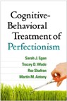 Cognitive-Behavioral Treatment of Perfectionism - Sarah J. (Curtin University Egan ; Tracey D. (Flinders University Wade ; Roz (University College London Shafran ; Martin M. (Ryerson University Antony - 9781462527649