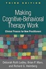 Making Cognitive-Behavioral Therapy Work, Third Edition - Deborah Roth (private practice Ledley ; Brian P. (VA Boston Healthcare System; Boston University School of Medicine Marx ; Richard G. (Temple University Heimberg - 9781462546039