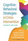Cognitive-Behavioral Strategies in Crisis Intervention, Fourth Edition - Frank M. Dattilio ; Daniel I Shapiro ; D. Scott Greenaway - 9781462552610