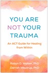 You Are Not Your Trauma - Robyn D. (Berkeley; private training Walser ; Darrah Westrup - 9781462557899
