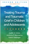 Treating Trauma and Traumatic Grief in Children and Adolescents, Second Edition - Judith A. Cohen ; Anthony P. (Pittsburgh; Drexel University College of Medicine Mannarino ; Esther (Rowan University School of Osteopathic Medicine Deblinger - 9781462562770