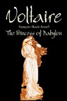 The Princess of Babylon by Voltaire, Fiction, Classics, Literary - Voltaire ; Fran Ois-Marie Arouet - 9781463800635