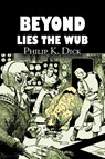 Beyond Lies the Wub by Philip K. Dick, Science Fiction, Fantasy - Philip K. Dick - 9781463800826