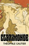 Clarimonde by Theophile Gautier, Fiction, Classics, Fantasy, Fairy Tales, Folk Tales, Legends & Mythology - Theophile Gautier - 9781463897277
