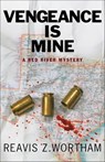 Vengeance is Mine - Reavis Z. Wortham - 9781464202612