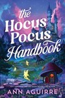 The Hocus Pocus Handbook - Ann Aguirre - 9781464224119