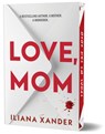 Xander, I: Love, Mom (Deluxe Edition) - Iliana Xander - 9781464264269