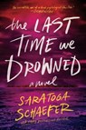 The Last Time We Drowned - Saratoga Schaefer - 9781464282485