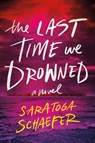 The Last Time We Drowned - Saratoga Schaefer - 9781464291449
