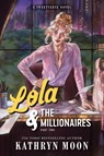 Lola & the Millionaires: Part Two - Kathryn Moon - 9781464297908
