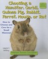 Choosing a Hamster, Gerbil, Guinea Pig, Rabbit, Ferret, Mouse, or Rat - JEFFREY,  Laura S. - 9781464402173