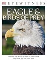 Eyewitness Eagle and Birds of Prey: Discover the World of Birds of Prey--How They Grow, Fly, Live, and Hunt - David Burnie - 9781465451729