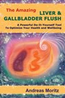 The Amazing Liver and Gallbladder Flush - Andreas Moritz - 9781465706904