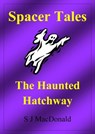 Spacer Tales: The Haunted Hatchway - S J MacDonald - 9781465708502