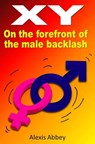 XY: On the Forefront of the Male Backlash - Alexis Abbey - 9781465714886