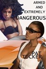 Armed and Extremely Dangerous - Pat Tucker - 9781465915221