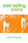 Start Selling Online: The Beginner's Guide to E-commerce on a Budget - Timothy Miller - 9781465952370
