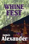 Whine Fest - James Alexander - 9781466122031