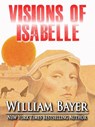 Visions of Isabelle - William Bayer - 9781466140493