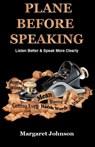 PLANE BEFORE SPEAKING: Listen Better and Speak More Clearly - Margaret Johnson - 9781466143296