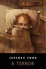 A Terror - Jeffrey Ford - 9781466850651