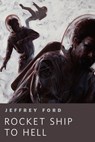 Rocket Ship to Hell - Jeffrey Ford - 9781466851955