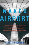 Naked Airport - Alastair Gordon - 9781466869110