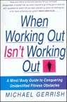 When Working Out Isn't Working Out - Michael Gerrish - 9781466873100